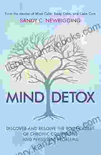 Mind Detox: Discover And Resolve The Root Causes Of Chronic Conditions And Persistent Problems