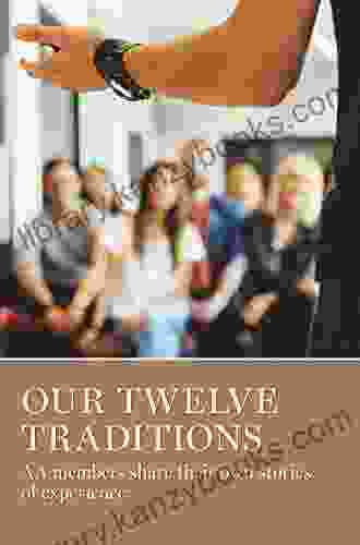 Our Twelve Traditions: AA Members Share Their Experience Strength And Hope