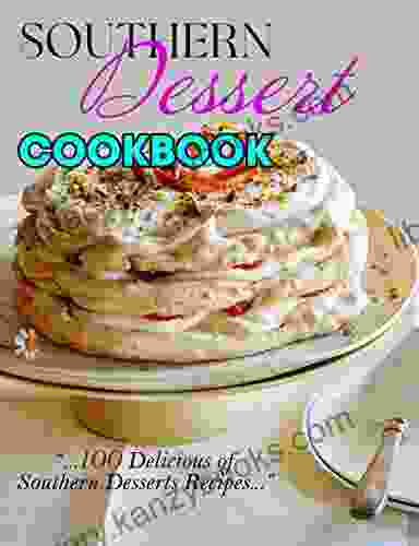 Southern Dessert Cookbook: 100 Delicious of Southern Desserts Recipes