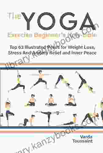 The Yoga Exercise Beginner S Holy Bible: Top 63 Illustrated Poses For Weight Loss Stress And Anxiety Relief And Inner Peace