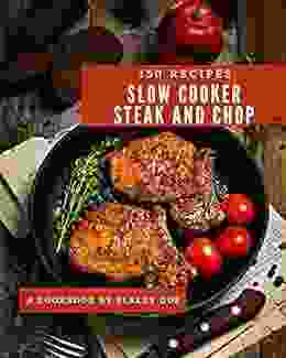 150 Slow Cooker Steak and Chop Recipes: Welcome to Slow Cooker Steak and Chop Cookbook