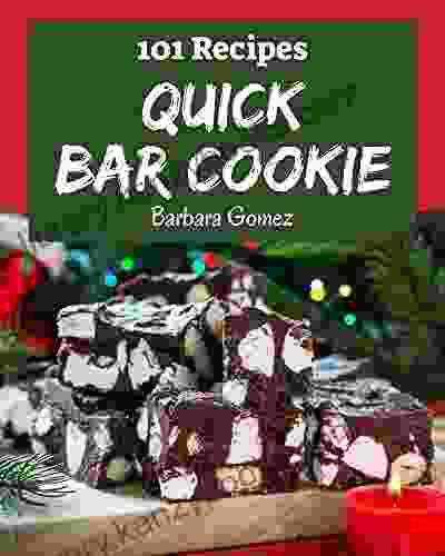 101 Quick Bar Cookie Recipes: Make Cooking At Home Easier With Quick Bar Cookie Cookbook