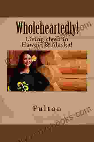 Wholeheartedly : Living Clean In Hawai I Alaska