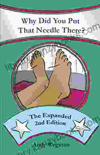 Why Did You Put That Needle There? The Expanded Second Edition