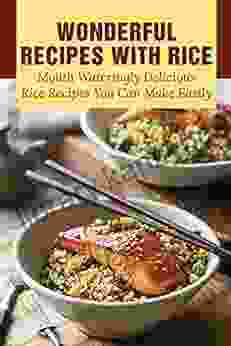 Wonderful Recipes With Rice: Mouth Wateringly Delicious Rice Recipes You Can Make Easily: Sweet Breakfast Rice Recipes