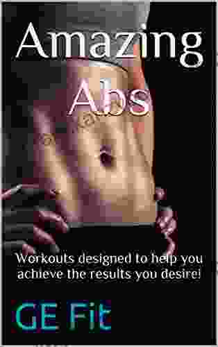 Amazing Abs: Workouts Designed To Help You Achieve The Results You Desire