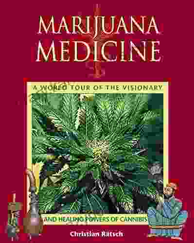 Marijuana Medicine: A World Tour Of The Healing And Visionary Powers Of Cannabis