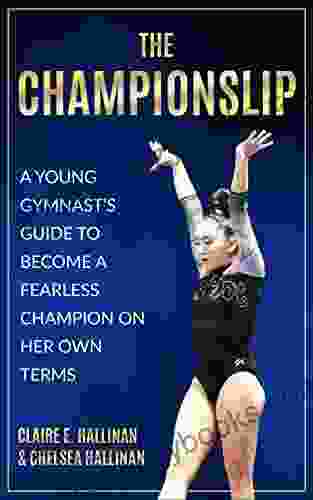 The Championslip: A Young Gymnast S Guide To Become A Fearless Champion On Her Own Terms