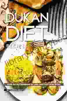 Dukan Diet Recipes: Your GO TO Cookbook Of Low Carb Diet Dish Ideas